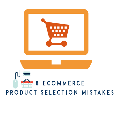 8 ecommerce product selection mistakes to avoid